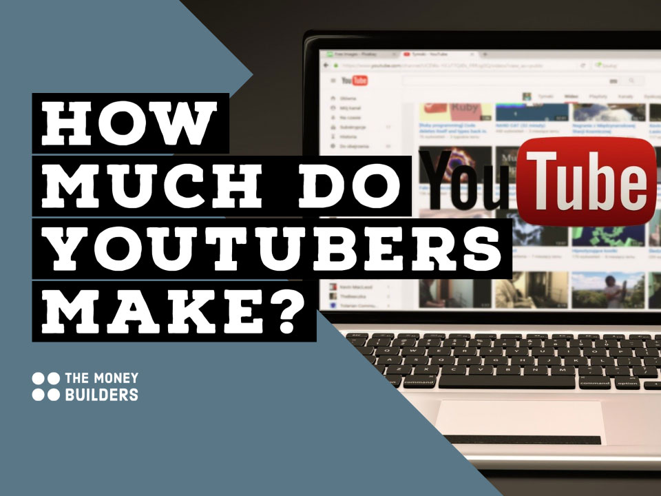 How Much Do YouTubers Make? - The Money Builders